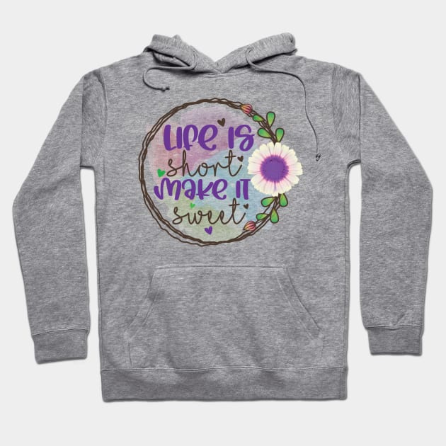 Life is short Make it Sweet Hoodie by BadDesignCo